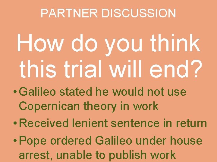PARTNER DISCUSSION How do you think this trial will end? • Galileo stated he