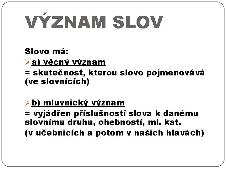 VÝZNAM SLOV Slovo má: Ø a) věcný význam = skutečnost, kterou slovo pojmenovává (ve