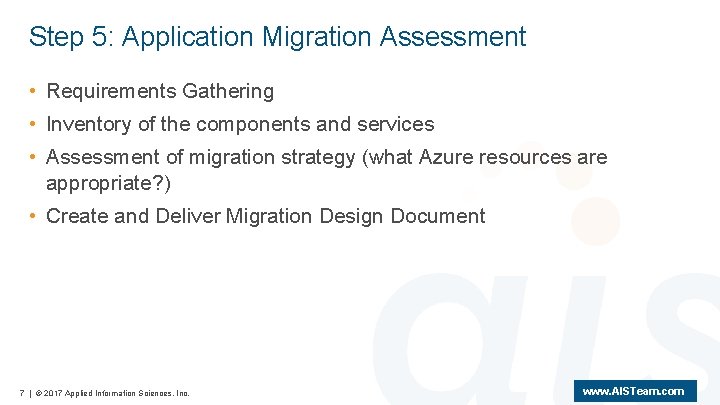 Step 5: Application Migration Assessment • Requirements Gathering • Inventory of the components and