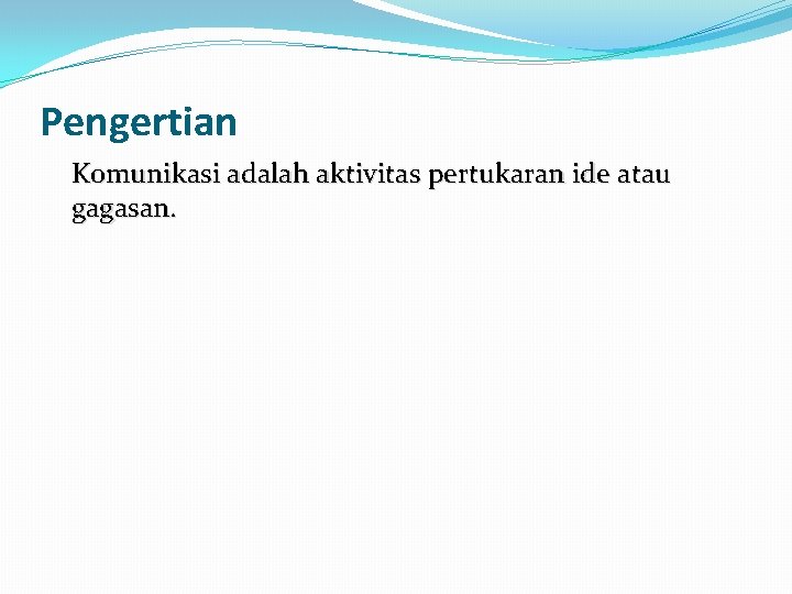 Pengertian Komunikasi adalah aktivitas pertukaran ide atau gagasan. 