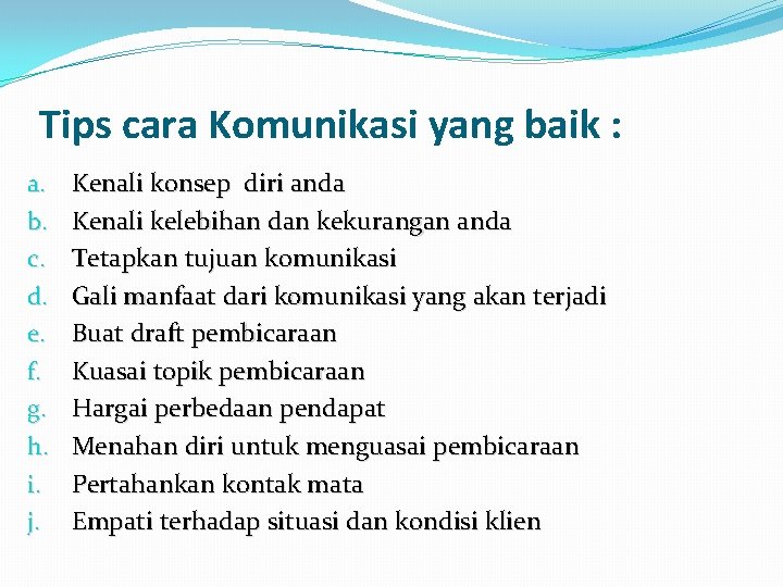 Tips cara Komunikasi yang baik : a. b. c. d. e. f. g. h.