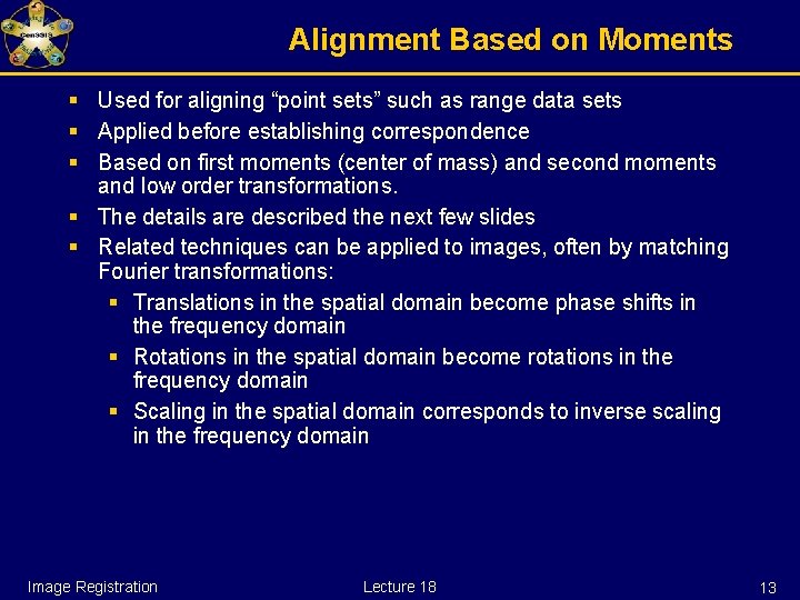 Alignment Based on Moments § Used for aligning “point sets” such as range data