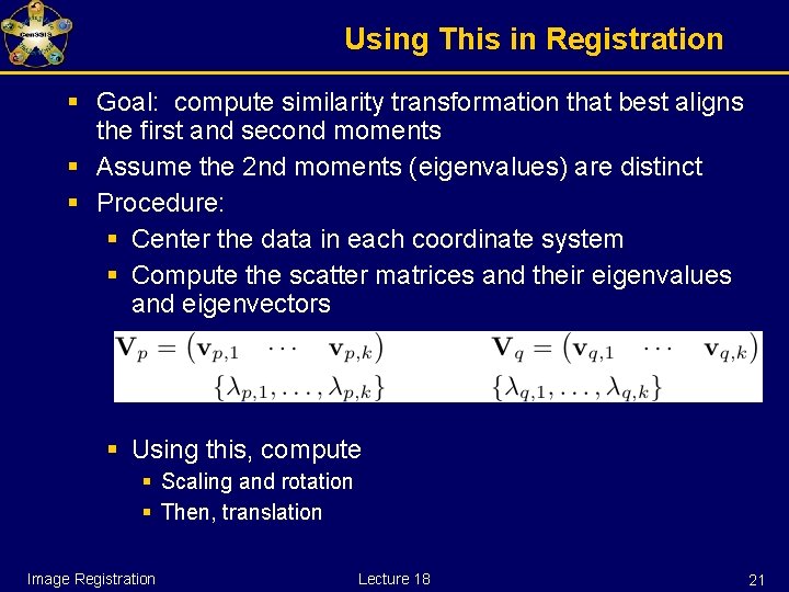 Using This in Registration § Goal: compute similarity transformation that best aligns the first