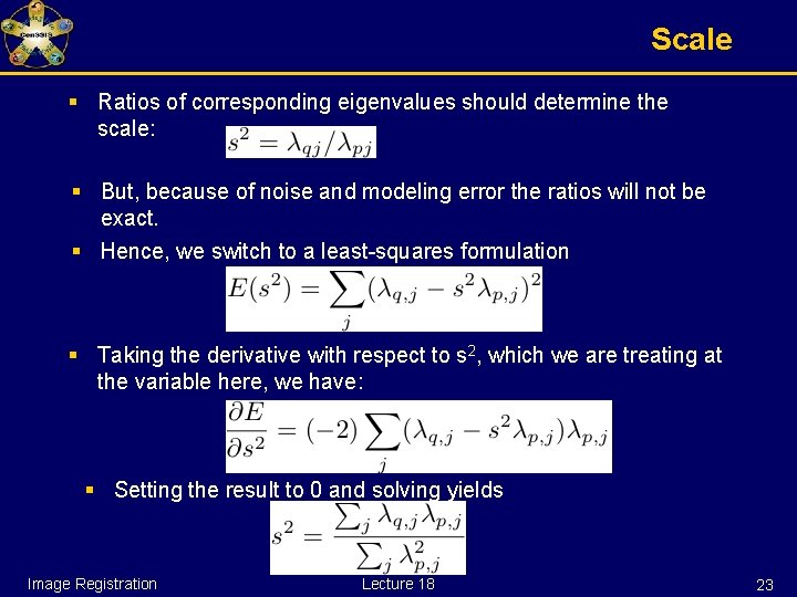 Scale § Ratios of corresponding eigenvalues should determine the scale: § But, because of