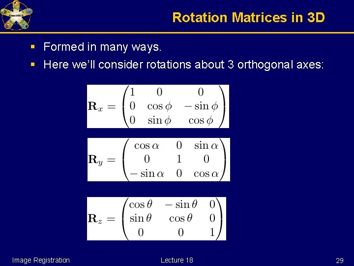 Rotation Matrices in 3 D § Formed in many ways. § Here we’ll consider