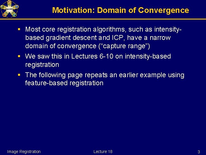 Motivation: Domain of Convergence § Most core registration algorithms, such as intensitybased gradient descent