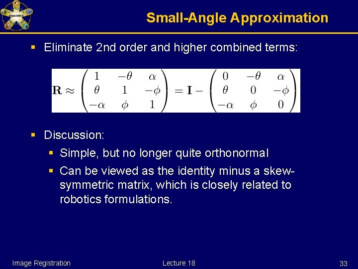 Small-Angle Approximation § Eliminate 2 nd order and higher combined terms: § Discussion: §