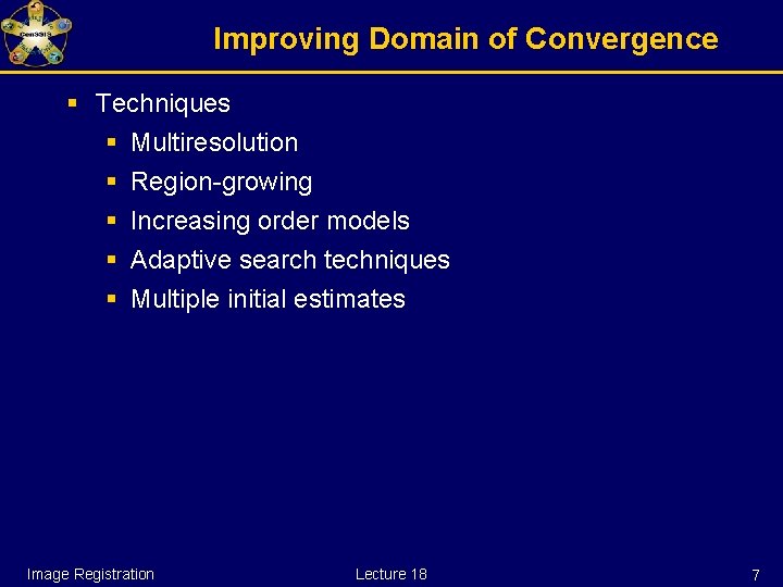 Improving Domain of Convergence § Techniques § Multiresolution § Region-growing § Increasing order models