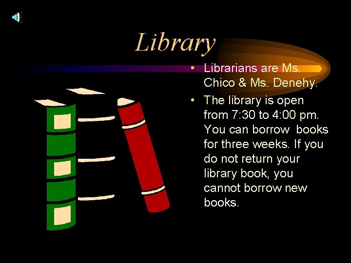 Library • Librarians are Ms. Chico & Ms. Denehy. • The library is open