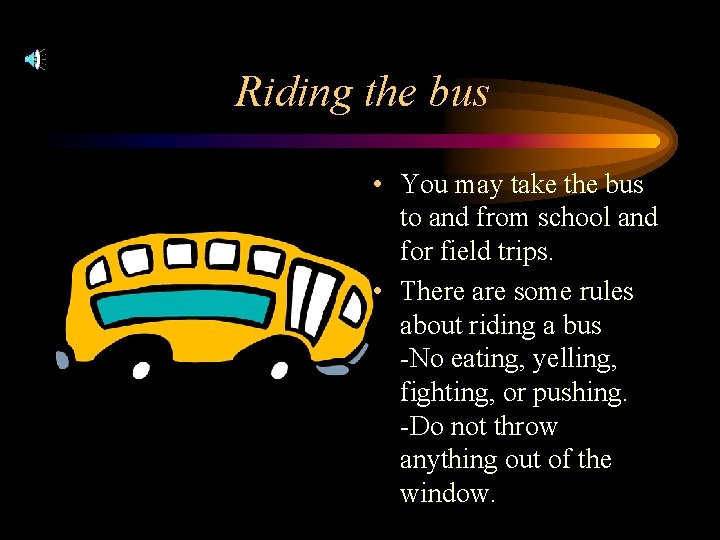Riding the bus • You may take the bus to and from school and