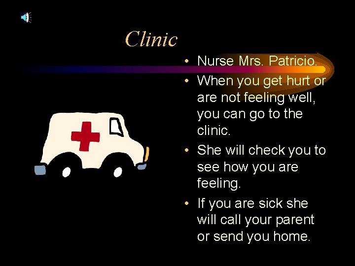 Clinic • Nurse Mrs. Patricio. • When you get hurt or are not feeling