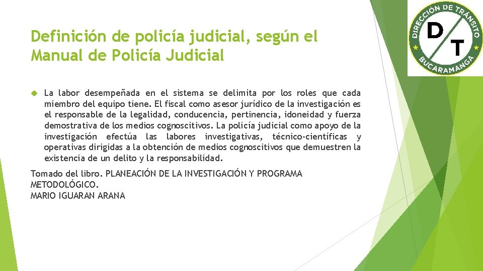 Definición de policía judicial, según el Manual de Policía Judicial La labor desempeñada en