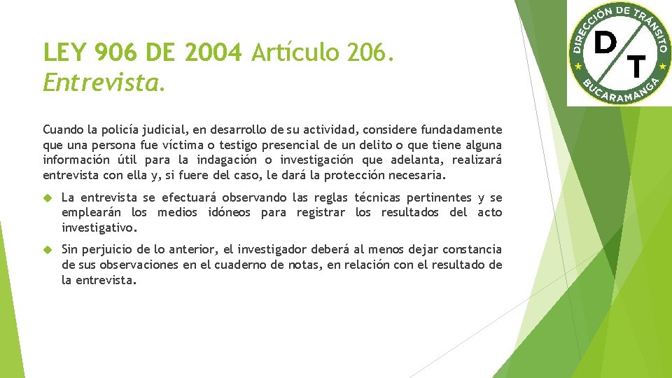 LEY 906 DE 2004 Artículo 206. Entrevista. Cuando la policía judicial, en desarrollo de