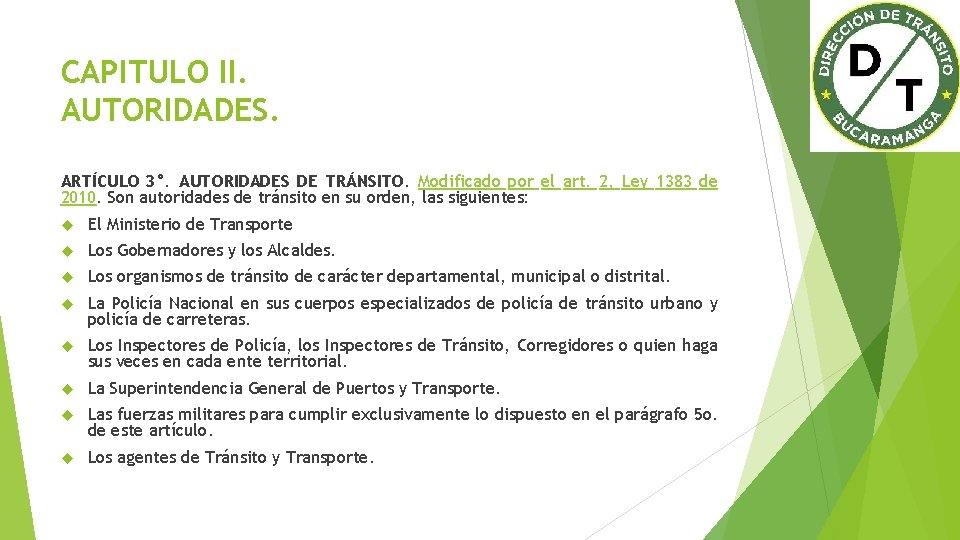 CAPITULO II. AUTORIDADES. ARTÍCULO 3°. AUTORIDADES DE TRÁNSITO. Modificado por el art. 2, Ley