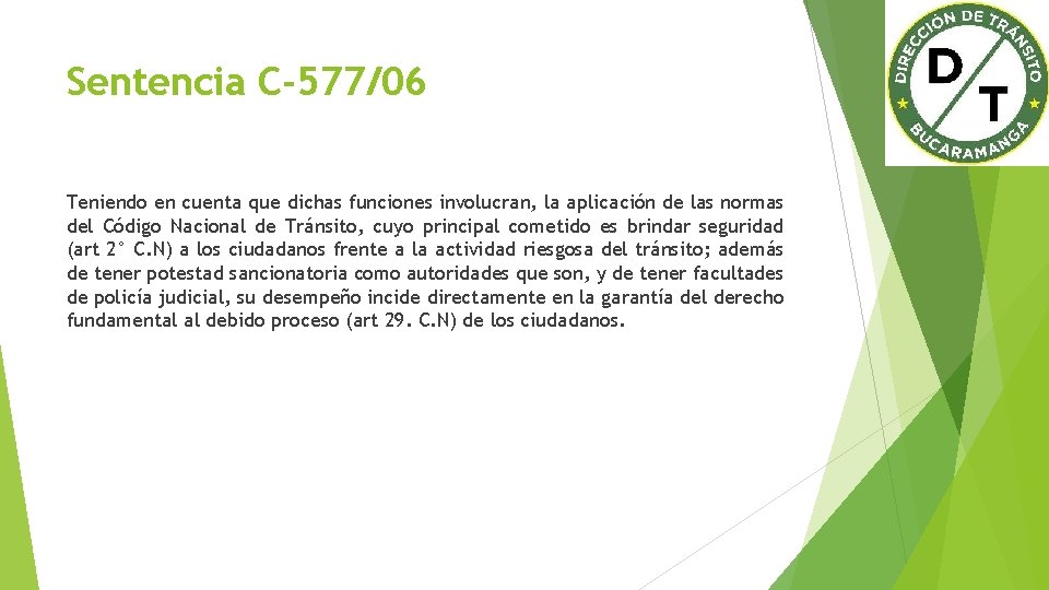 Sentencia C-577/06 Teniendo en cuenta que dichas funciones involucran, la aplicación de las normas