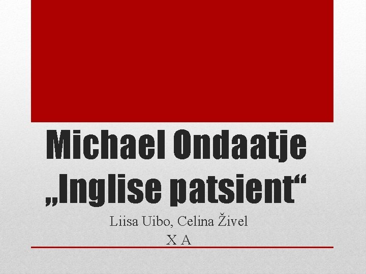 Michael Ondaatje „Inglise patsient“ Liisa Uibo, Celina Živel XA 