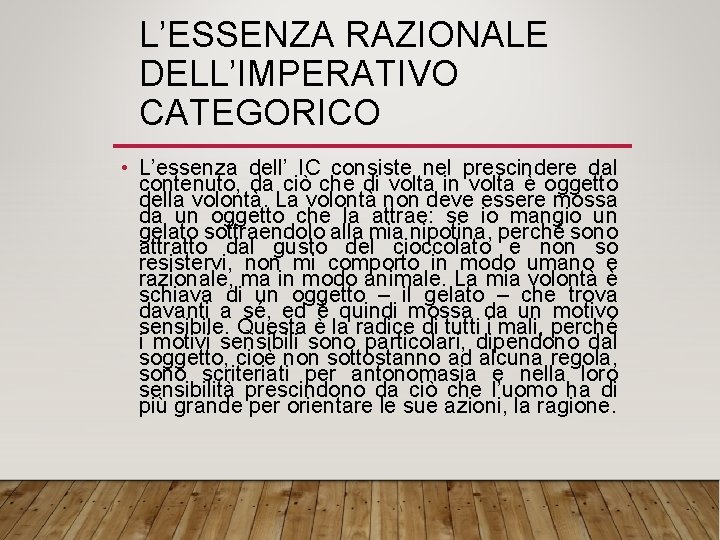 L’ESSENZA RAZIONALE DELL’IMPERATIVO CATEGORICO • L’essenza dell’ IC consiste nel prescindere dal contenuto, da