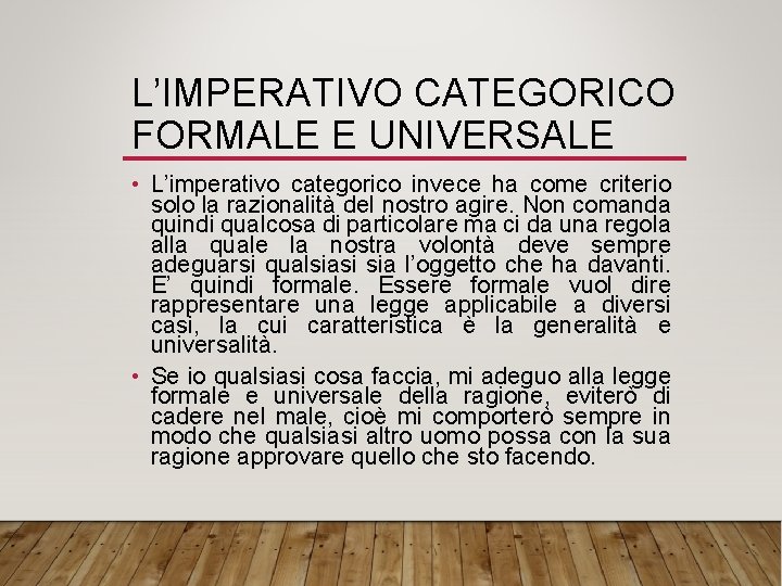 L’IMPERATIVO CATEGORICO FORMALE E UNIVERSALE • L’imperativo categorico invece ha come criterio solo la