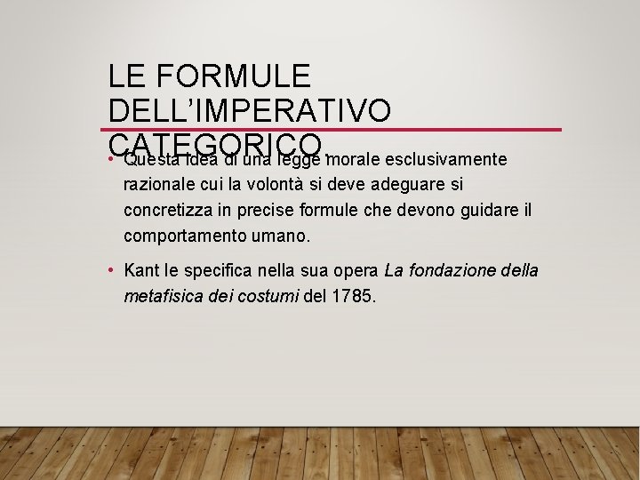 LE FORMULE DELL’IMPERATIVO CATEGORICO. • Questa idea di una legge morale esclusivamente razionale cui