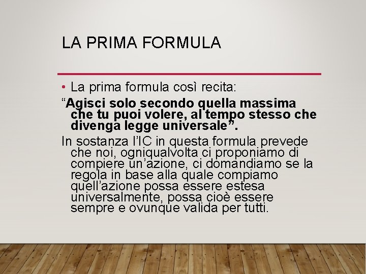 LA PRIMA FORMULA • La prima formula così recita: “Agisci solo secondo quella massima