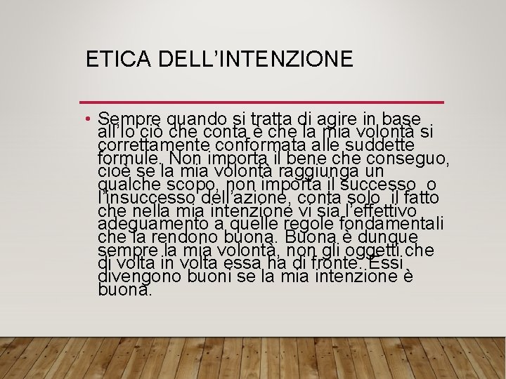 ETICA DELL’INTENZIONE • Sempre quando si tratta di agire in base all’Io ciò che