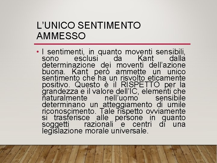 L’UNICO SENTIMENTO AMMESSO • I sentimenti, in quanto moventi sensibili, sono esclusi da Kant