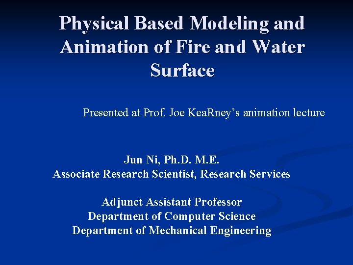 Physical Based Modeling and Animation of Fire and Water Surface Presented at Prof. Joe