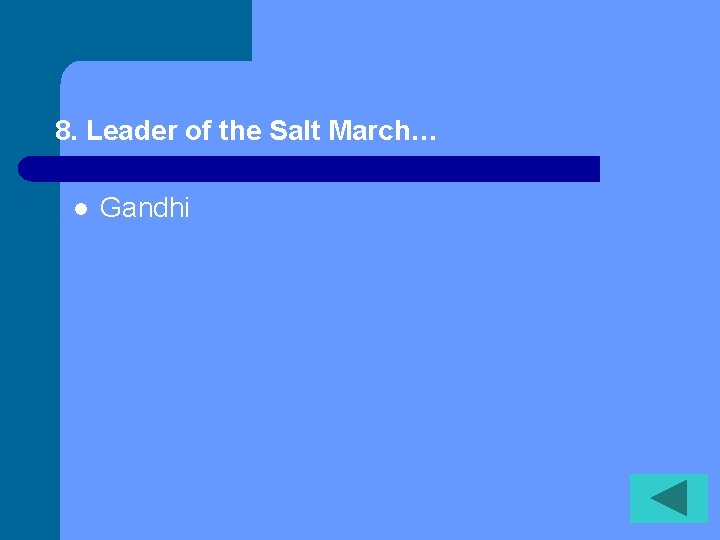 8. Leader of the Salt March… l Gandhi 