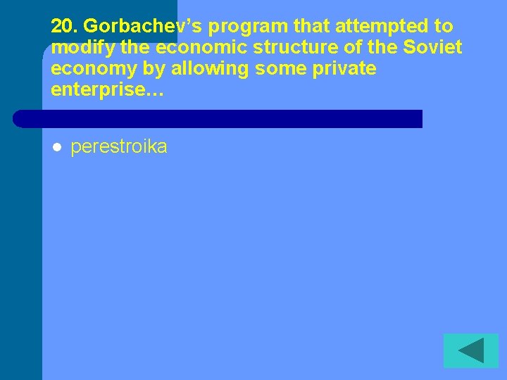 20. Gorbachev’s program that attempted to modify the economic structure of the Soviet economy