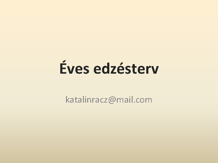 Éves edzésterv katalinracz@mail. com 