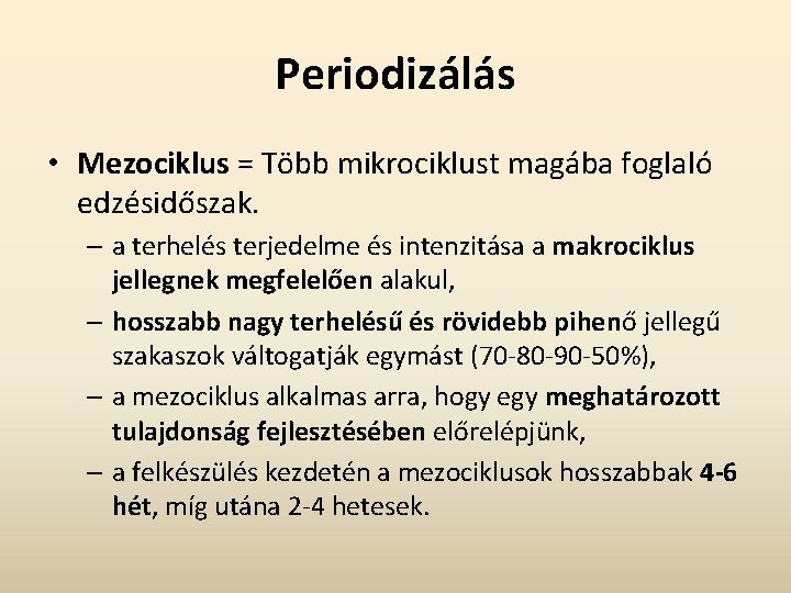 Periodizálás • Mezociklus = Több mikrociklust magába foglaló edzésidőszak. – a terhelés terjedelme és