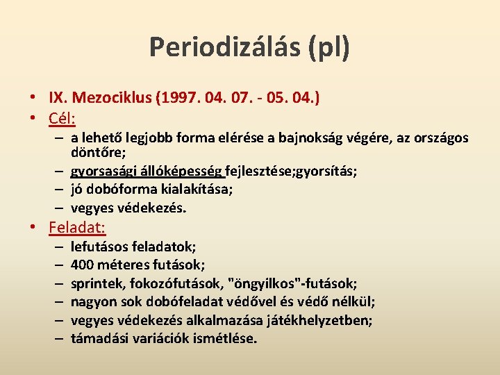 Periodizálás (pl) • IX. Mezociklus (1997. 04. 07. - 05. 04. ) • Cél: