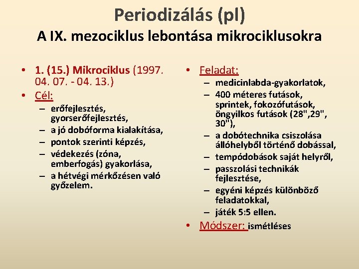 Periodizálás (pl) A IX. mezociklus lebontása mikrociklusokra • 1. (15. ) Mikrociklus (1997. 04.