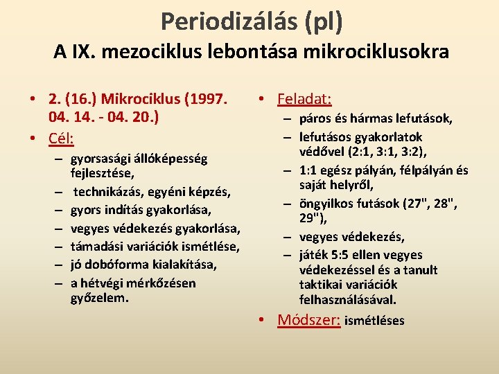 Periodizálás (pl) A IX. mezociklus lebontása mikrociklusokra • 2. (16. ) Mikrociklus (1997. 04.