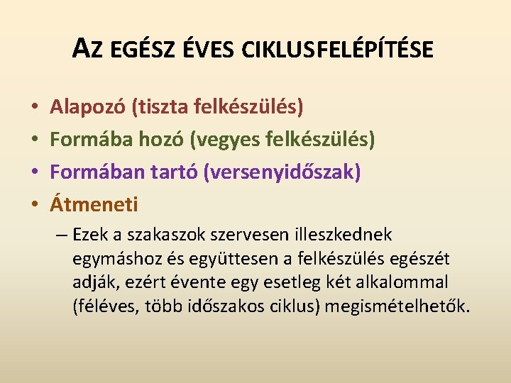 AZ EGÉSZ ÉVES CIKLUS FELÉPÍTÉSE • • Alapozó (tiszta felkészülés) Formába hozó (vegyes felkészülés)