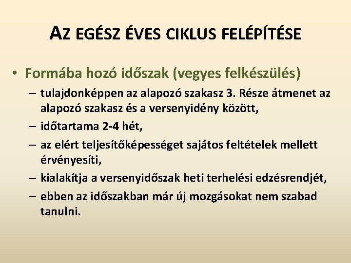 AZ EGÉSZ ÉVES CIKLUS FELÉPÍTÉSE • Formába hozó időszak (vegyes felkészülés) – tulajdonképpen az