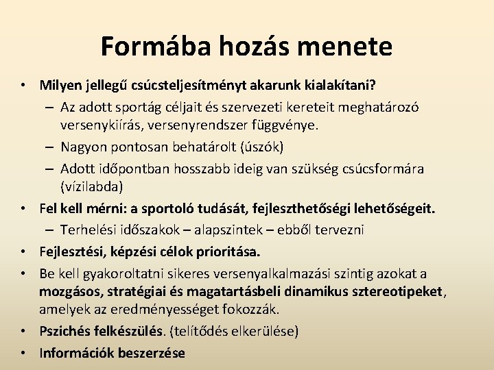 Formába hozás menete • Milyen jellegű csúcsteljesítményt akarunk kialakítani? – Az adott sportág céljait