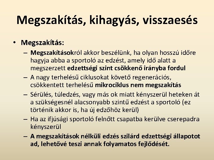 Megszakítás, kihagyás, visszaesés • Megszakítás: – Megszakításokról akkor beszélünk, ha olyan hosszú időre hagyja