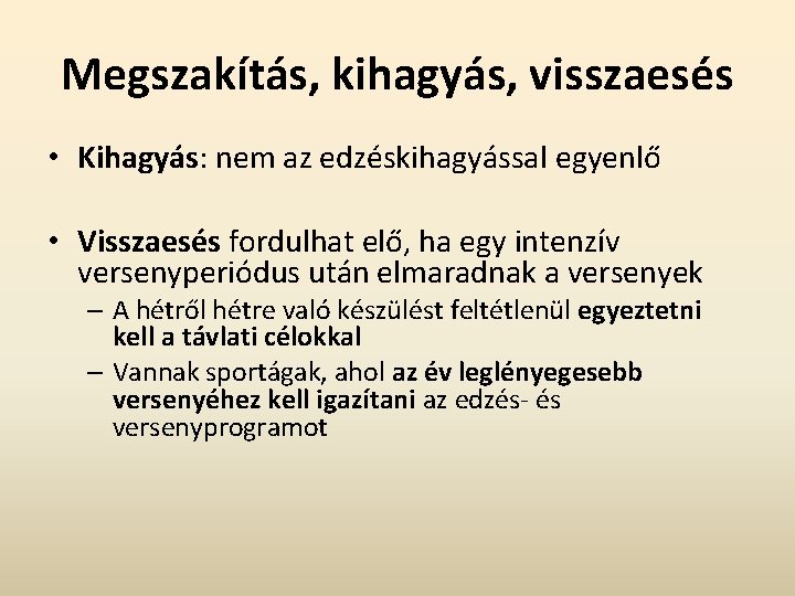 Megszakítás, kihagyás, visszaesés • Kihagyás: nem az edzéskihagyással egyenlő • Visszaesés fordulhat elő, ha