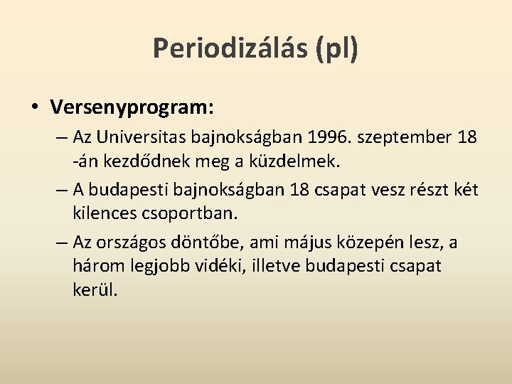 Periodizálás (pl) • Versenyprogram: – Az Universitas bajnokságban 1996. szeptember 18 -án kezdődnek meg