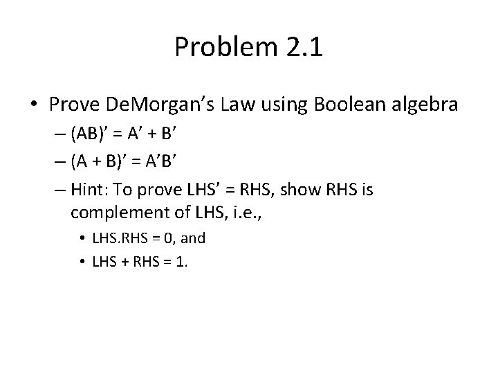 Problem 2. 1 • Prove De. Morgan’s Law using Boolean algebra – (AB)’ =