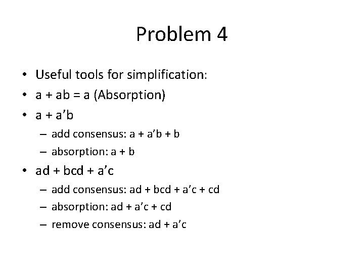 Problem 4 • Useful tools for simplification: • a + ab = a (Absorption)