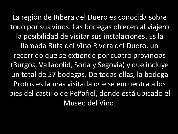 La región de Ribera del Duero es conocida sobre todo por sus vinos. Las