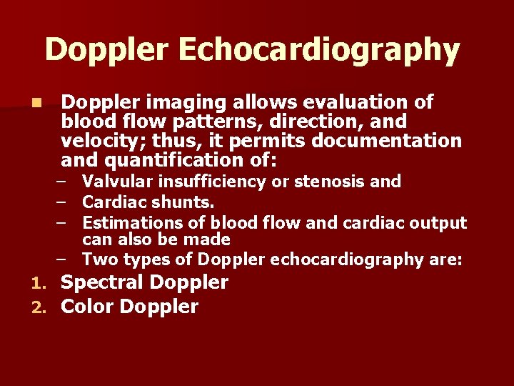 Doppler Echocardiography n Doppler imaging allows evaluation of blood flow patterns, direction, and velocity;