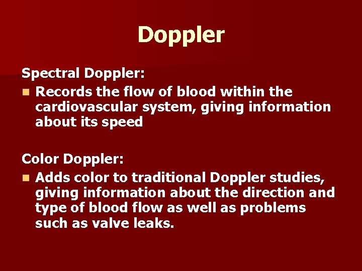 Doppler Spectral Doppler: n Records the flow of blood within the cardiovascular system, giving