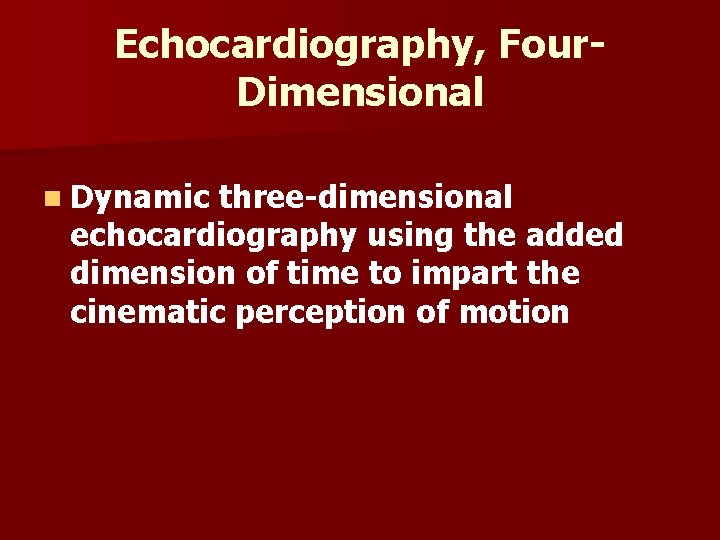 Echocardiography, Four. Dimensional n Dynamic three-dimensional echocardiography using the added dimension of time to