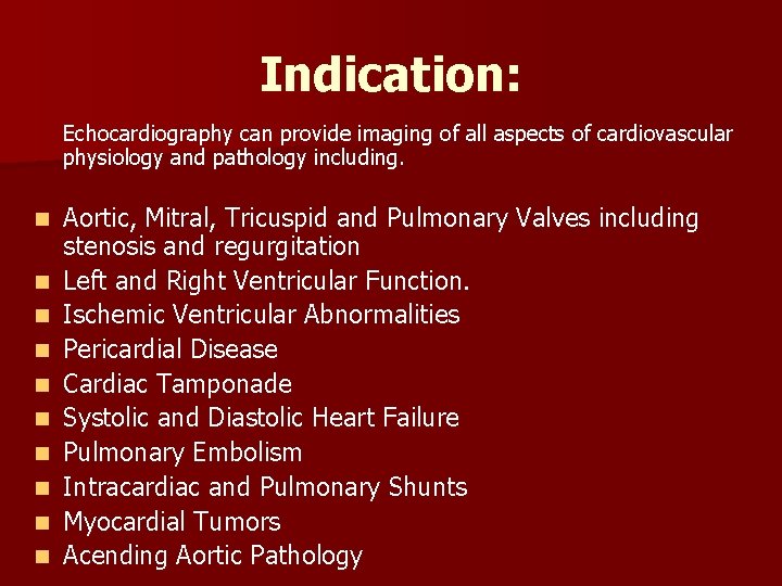 Indication: Echocardiography can provide imaging of all aspects of cardiovascular physiology and pathology including.