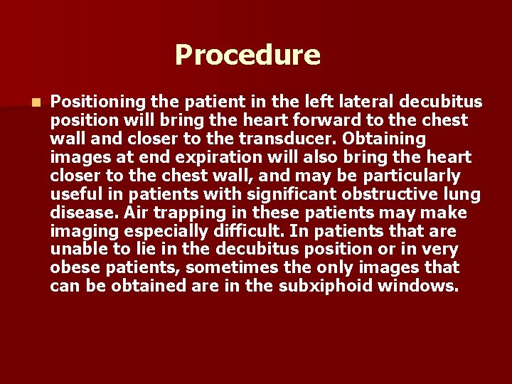 Procedure n Positioning the patient in the left lateral decubitus position will bring the