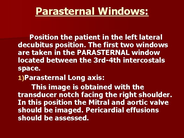 Parasternal Windows: Position the patient in the left lateral decubitus position. The first two