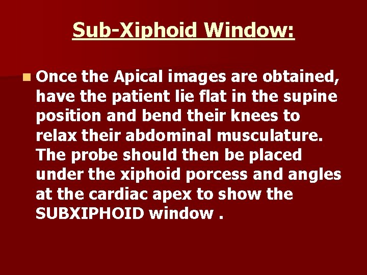 Sub-Xiphoid Window: n Once the Apical images are obtained, have the patient lie flat